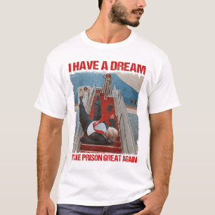 Funny I Have A Dream Make Prison Great Again _1 T-Shirt
