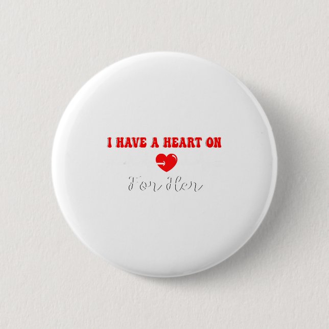 Funny I Have A Heart On For Her Valentine’s Day He Button (Front)