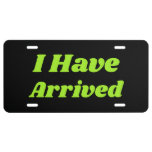 Funny I Have Arrived License Plate Gift at Zazzle