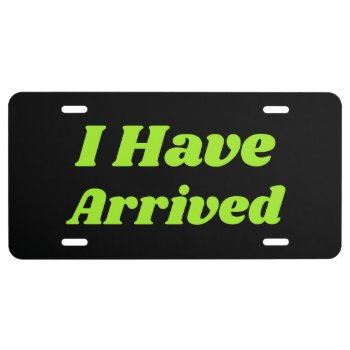 Funny I Have Arrived License Plate Gift by arthoot at Zazzle