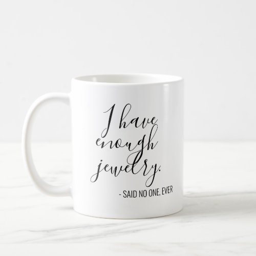 Funny I have enough jewelry said no one ever Mug