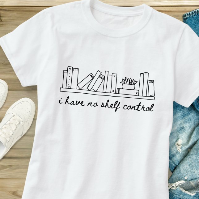 Funny I Have No Shelf Control Book Lover T-Shirt (Creator Uploaded)
