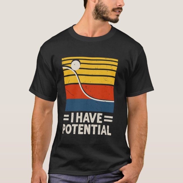 Funny I Have Potential Physics Energy Science T-Shirt (Front)