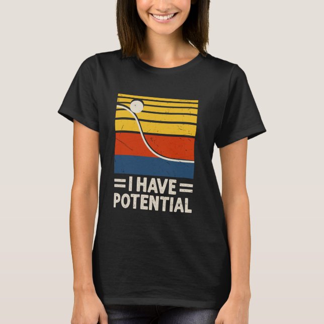 Funny I Have Potential Physics Energy Science T-Shirt (Front)
