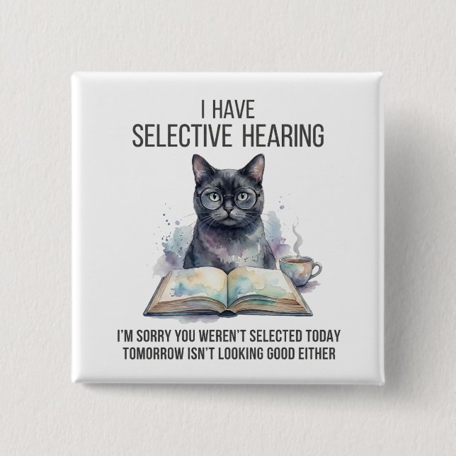Funny I Have Selective Hearing You Werent cat joke Button (Front)