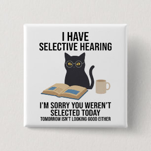 Funny I Have Selective Hearing You Werent cat joke Button