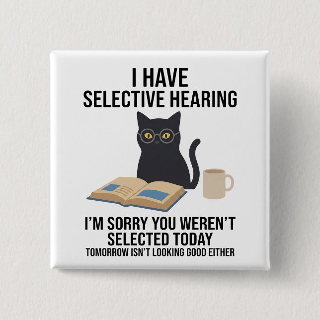 Funny I Have Selective Hearing You Werent cat joke Button (Front)