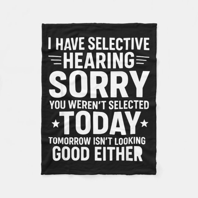 Funny, I Have Selective Hearing You Werent Selecte Fleece Blanket (Front)