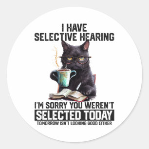 Funny I Have Selective Hearing You Werent Selected Classic Round Sticker