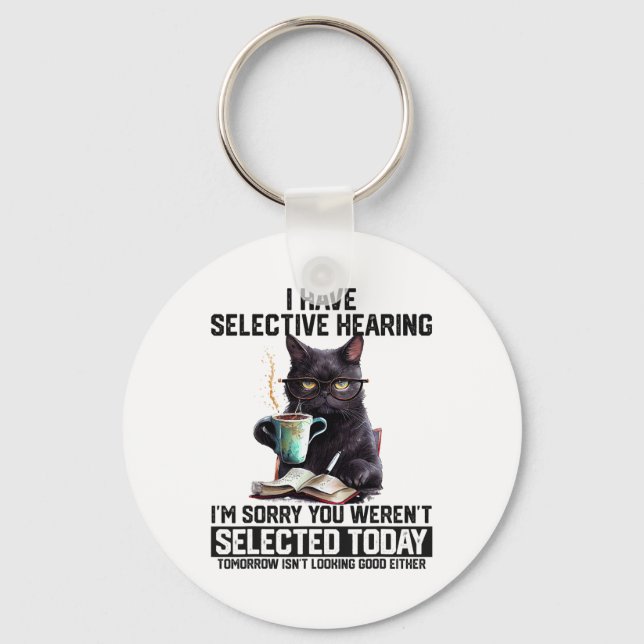 Funny I Have Selective Hearing You Werent Selected Keychain (Front)
