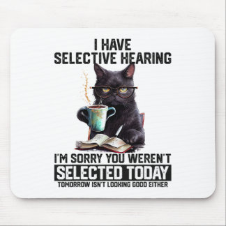 Funny I Have Selective Hearing You Werent Selected Mouse Pad