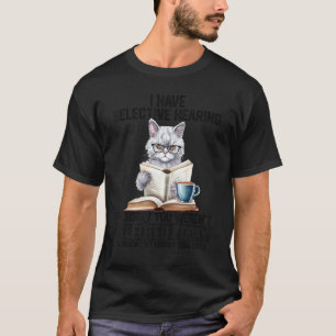 Funny I Have Selective Hearing You Werent Selected T-Shirt