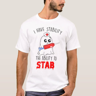 funny i have stability ability to stab T-Shirt