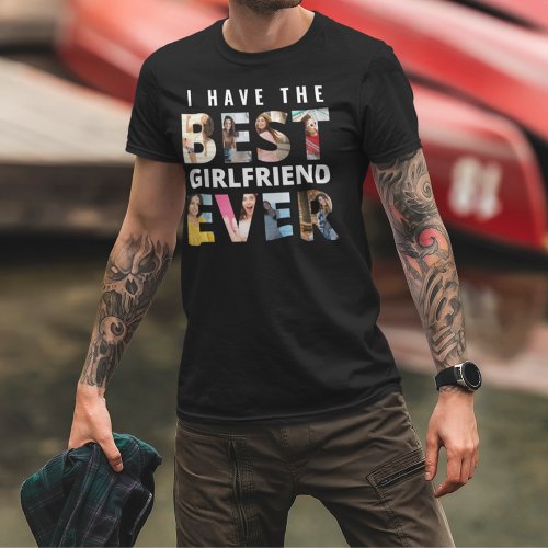 Funny I Have the Best Girlfriend Ever Photo  T_Shirt