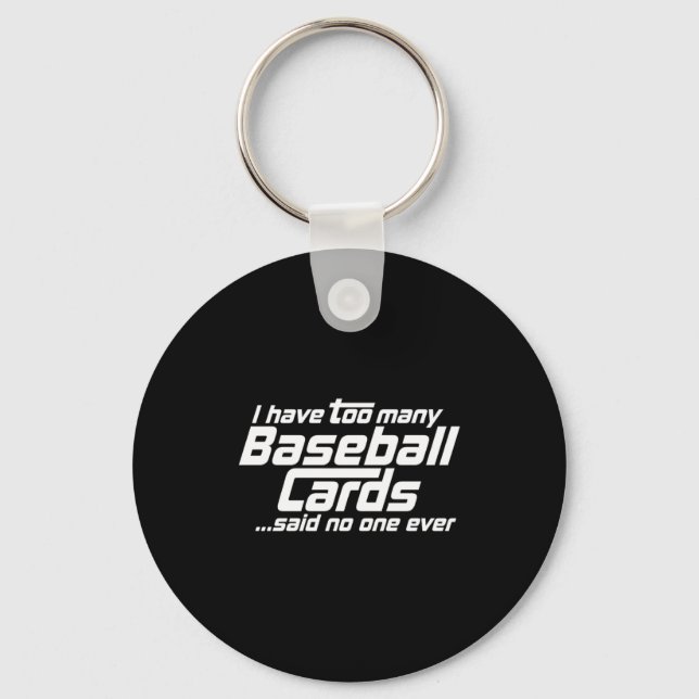 Funny I Have Too Many Baseball Cards Srts Card C  Keychain (Front)