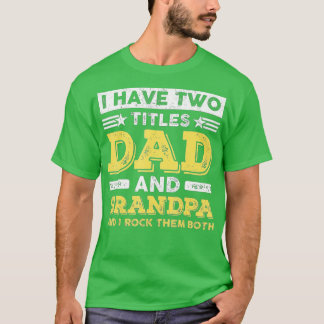 Funny I Have Two Titles Dad Grandpa Father's Day F T-Shirt