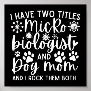 Funny I have two titles Microbiologist and dog mom Poster