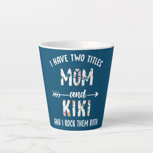 Funny I Have Two Titles Mom And Kiki For Grandma  Latte Mug