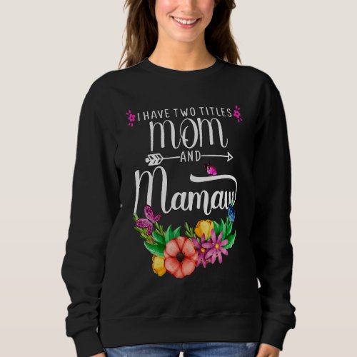 Funny I Have Two Titles Mom And Mamaw Flowers Moth Sweatshirt