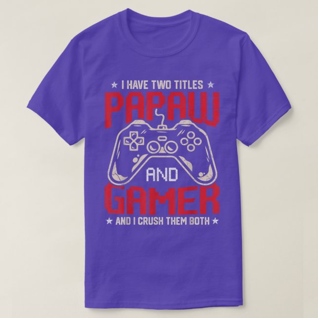 Funny I Have Two Titles Papaw And Gamer Video Game T-Shirt (Design Front)