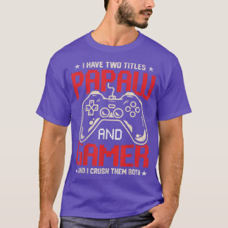 Funny I Have Two Titles Papaw And Gamer Video Game T-Shirt