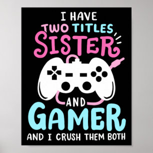 Funny I Have Two Titles Sister And Gamer Video Gam Poster
