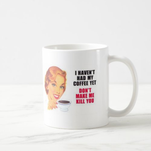 Funny I Havent Had My Coffee Yet Coffee Mug