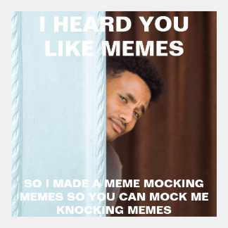 Funny I Heard You Like Memes