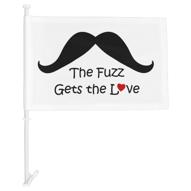Funny I Heart Fuzz Gets The Love Mustache Car Flag (Front)