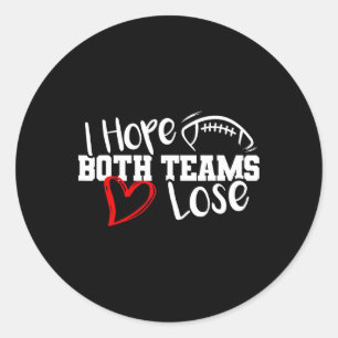Funny I Hope Both Teams Lose Cute Super Football B Classic Round Sticker