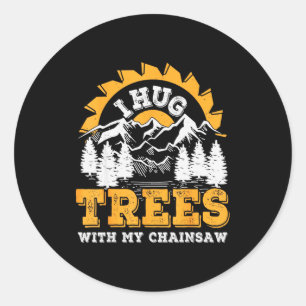 Funny I Hug Trees Chainsaw Logger Mountain Design  Classic Round Sticker