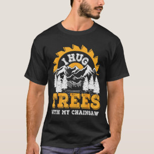 Funny I Hug Trees Chainsaw Logger Mountain Design T-Shirt