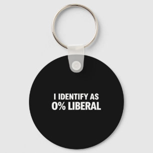Funny i identify as 0% liberal political statement keychain