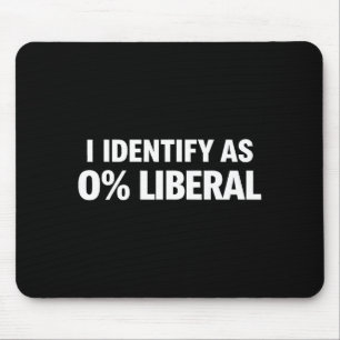 Funny i identify as 0% liberal political statement mouse pad