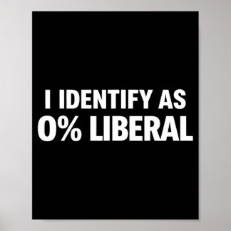 Funny i identify as 0% liberal political statement poster