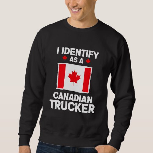 Funny I Identify As A Canadian Trucker Freedom Con Sweatshirt