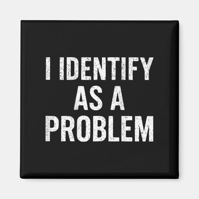Funny I Identify As A Problem Back Sarcastic Quote Magnet (Front)