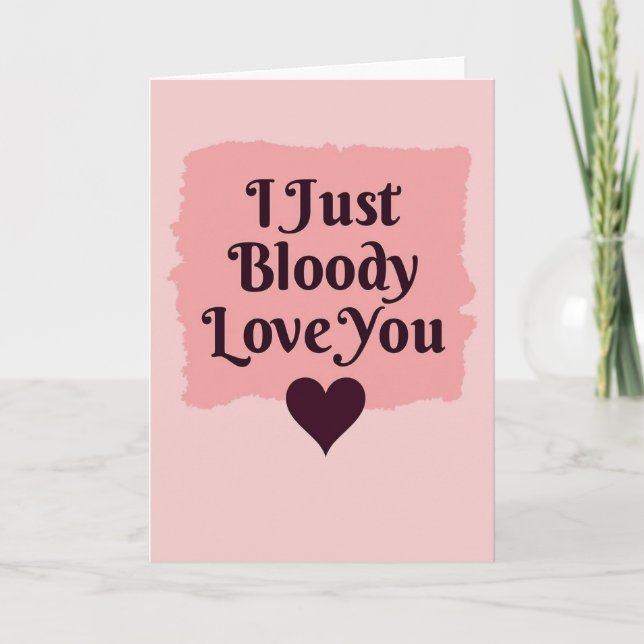 Funny I Just Bloody Love You Card (Front)