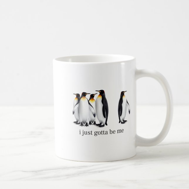 Funny I Just Gotta Be Me Penguin Quote Spheniscida Coffee Mug (Right)