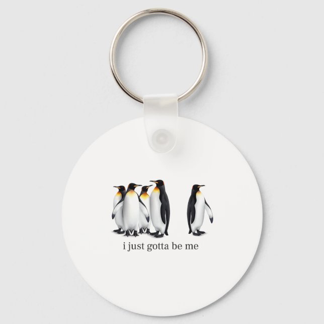 Funny I Just Gotta Be Me Penguin Quote Spheniscida Keychain (Front)