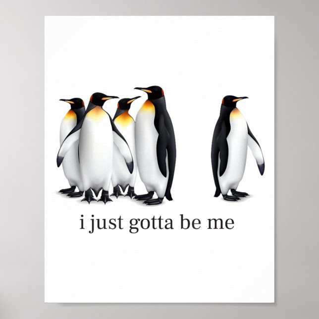 Funny I Just Gotta Be Me Penguin Quote Spheniscida Poster (Front)