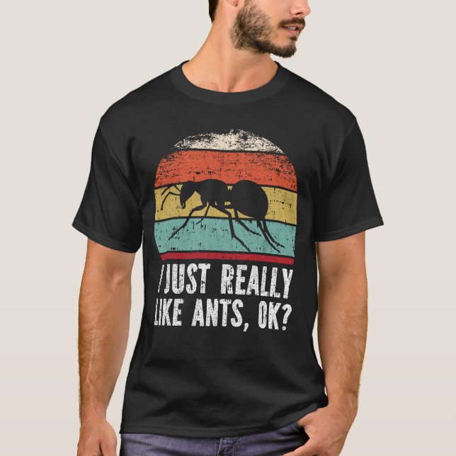 Funny I Just Really Like ants OK? T-Shirt (Front)