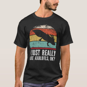 Funny I Just Really Like Axolotls OK? T-Shirt