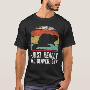 Funny I Just Really Like beaver OK? T-Shirt