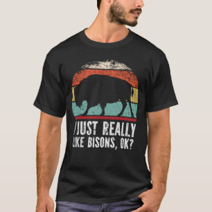 Funny I Just Really Like Bisons OK? T-Shirt