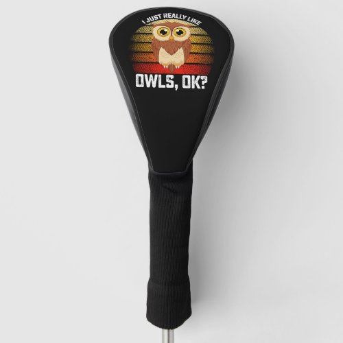 Funny I Just Really Like Owls Ok Golf Head Cover