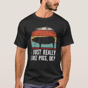 Funny I Just Really Like Pigs OK? T-Shirt