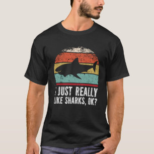 Funny I Just Really Like Sharks OK? T-Shirt