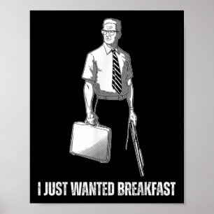 Funny I Just Wanted Breakfast Poster