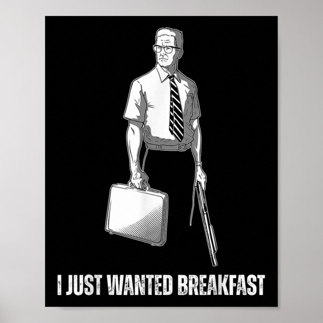 Funny I Just Wanted Breakfast  Poster (Front)